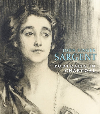 John Singer Sargent: Portraits in Charcoal by Ormond, Richard