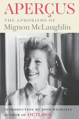 Apercus: The Aphorisms of Mignon McLaughlin by McLaughlin, Mignon