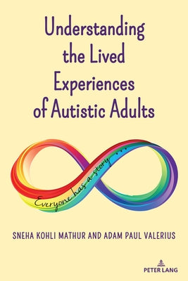 Understanding the Lived Experiences of Autistic Adults by Mathur, Sneha Kohli