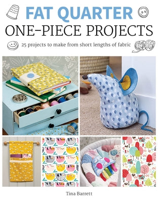 Fat Quarter: One-Piece Projects: 25 Projects to Make from Short Lengths of Fabric by Barrett, Tina