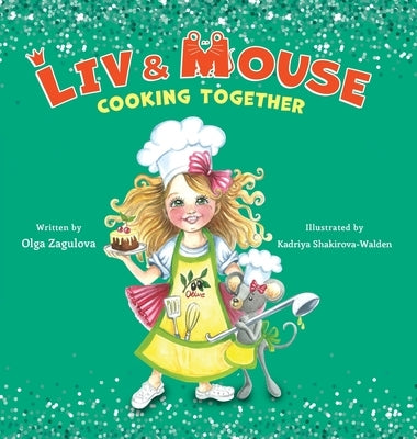 Liv and Mouse: Cooking Together: Cooking Together by Zagulova, Olga