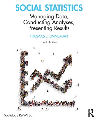Social Statistics: Managing Data, Conducting Analyses, Presenting Results by Linneman, Thomas J.