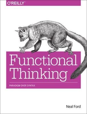 Functional Thinking: Paradigm Over Syntax by Ford, Neal