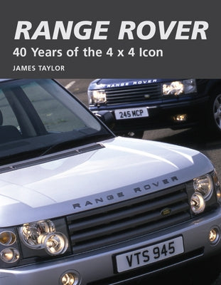 Range Rover: 40 Years of the 4 X 4 Icon by Taylor, James