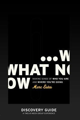 What Now - Discovery Guide by Estes, Marc