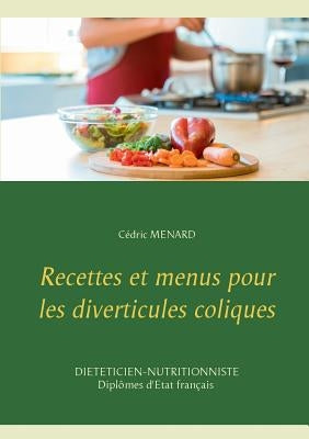 Recettes et menus pour les diverticules coliques by Menard, C&#233;dric