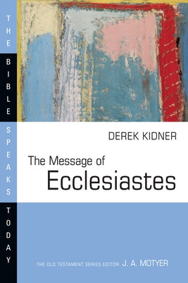 The Message of Ecclesiastes by Kidner, Derek