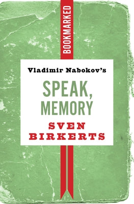 Vladimir Nabokov's Speak, Memory: Bookmarked by Birkerts, Sven