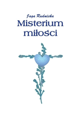 Misterium milo&#347;ci: Wiersze o milo&#347;ci by Rudnicka, Jadwiga
