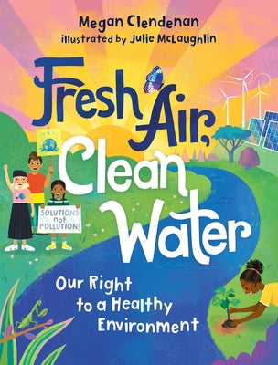 Fresh Air, Clean Water: Our Right to a Healthy Environment by Clendenan, Megan