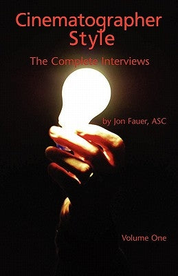 Cinematographer Style: The Complete Interviews, Volume I by Fauer, Jon Asc