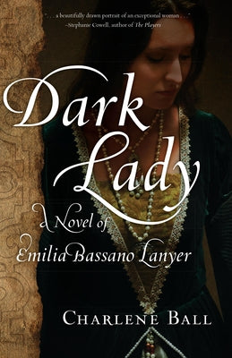 Dark Lady: A Novel of Emilia Bassano Lanyer by Ball, Charlene