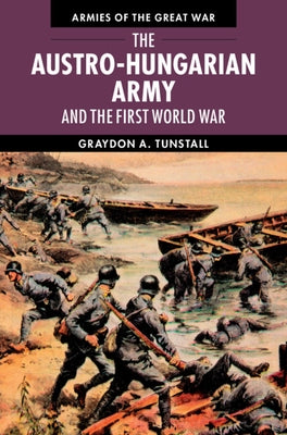 The Austro-Hungarian Army and the First World War by Tunstall, Graydon A.