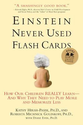 Einstein Never Used Flashcards: How Our Children Really Learn--And Why They Need to Play More and Memorize Less by Golinkoff, Roberta Michnick
