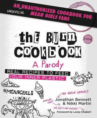 The Burn Cookbook: An Unofficial Unauthorized Cookbook for Mean Girls Fans by Bennett, Jonathan