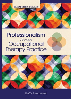 Professionalism Across Occupational Therapy Practice by Deiuliis, Elizabeth