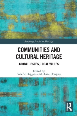 Communities and Cultural Heritage: Global Issues, Local Values by Higgins, Valerie