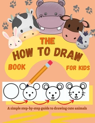 The How to Draw Book for Kids - A simple step-by-step guide to drawing cute animals by Kids, Creativedesign