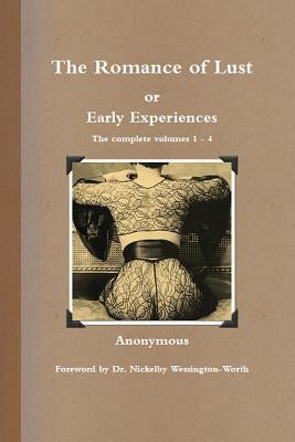 The Romance of Lust, or Early Experiences: The Complete Volumes 1-4 by Anonymous