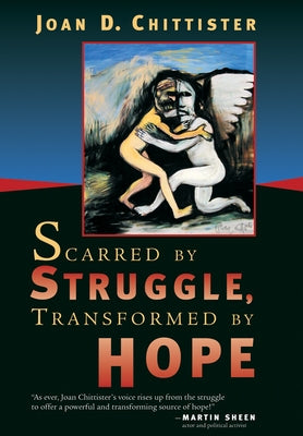 Scarred by Struggle, Transformed by Hope by Chittister, Joan