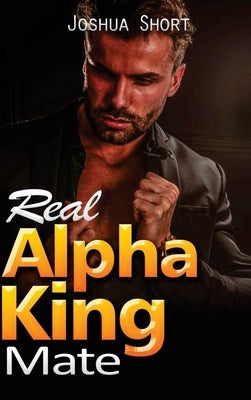 Real Alpha King Mate by Short, Joshua