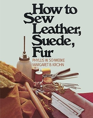 How to Sew Leather, Suede, Fur by Schwebke, Phyllis W.