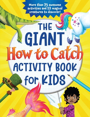 The Giant How to Catch Activity Book for Kids: More Than 75 Awesome Activities and 12 Magical Creatures to Discover! by Sourcebooks