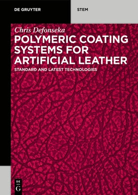 Polymeric Coating Systems for Artificial Leather: Standard and Latest Technologies by Defonseka, Chris