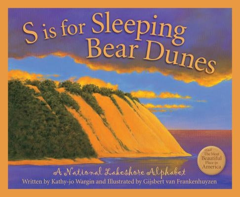 S Is for Sleeping Bear Dunes: A National Lakeshore Alphabet by Wargin, Kathy-Jo