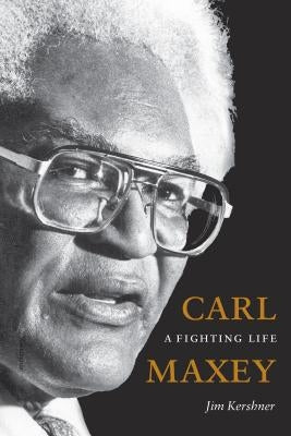 Carl Maxey: A Fighting Life by Kershner, Jim