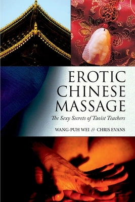 Erotic Chinese Massage: The Sexy Secrets of Taoist Teachers by Wei, Wang-Puh