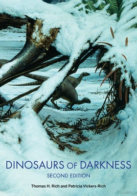 Dinosaurs of Darkness: In Search of the Lost Polar World by Rich, Thomas H.