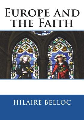 Europe and the Faith by Belloc, Hilaire