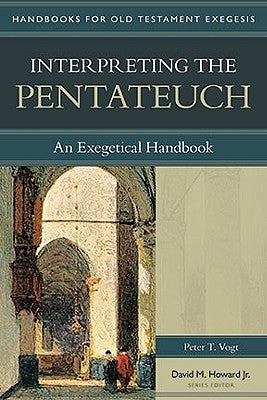 Interpreting the Pentateuch: An Exegetical Handbook by Vogt, Peter