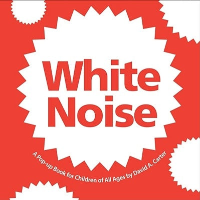 White Noise: A Pop-Up Book for Children of All Ages by Carter, David A.