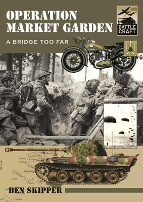 Operation Market Garden: A Bridge Too Far by Skipper, Ben