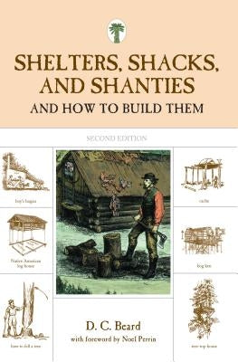 Shelters, Shacks, and Shanties: And How to Build Them by Beard, D.