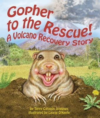 Gopher to the Rescue!: A Volcano Recovery Story by Jennings, Terry Catas