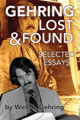 Gehring Lost & Found: Selected Essays by Gehring, Wes