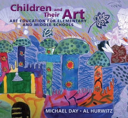 Children and Their Art: Art Education for Elementary and Middle Schools by Day, Michael