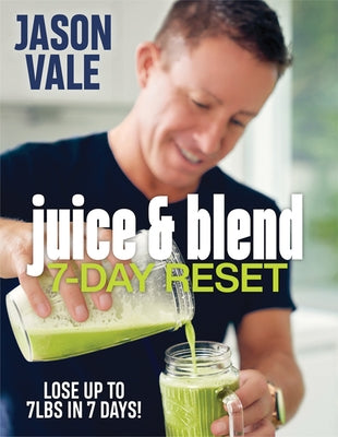 Juice & Blend: 7-Day Reset by Vale, Jason