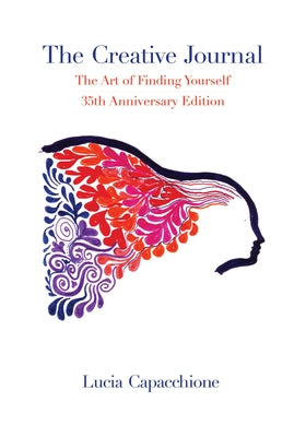 The Creative Journal: The Art of Finding Yourself: 35th Anniversary Edition by Capacchione, Lucia