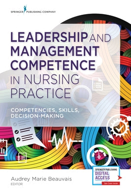Leadership and Management Competence in Nursing Practice: Competencies, Skills, Decision-Making by Beauvais, Audrey M.