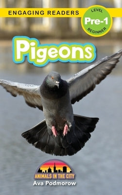 Pigeons: Animals in the City (Engaging Readers, Level Pre-1) by Podmorow, Ava