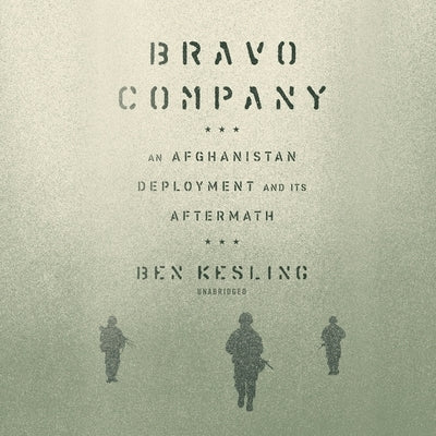 Bravo Company: An Afghanistan Deployment and Its Aftermath by Kesling, Ben