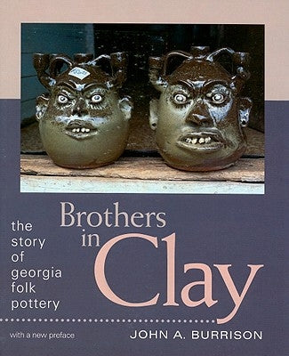 Brothers in Clay: The Story of Georgia Folk Pottery by Burrison, John a.