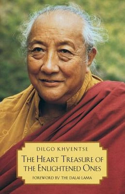 The Heart Treasure of the Enlightened Ones: The Practice of View, Meditation, and Action by Khyentse, Dilgo