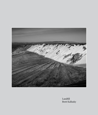 Landfill: Elegy for the Santa Maria Valley by Kallusky, Brett