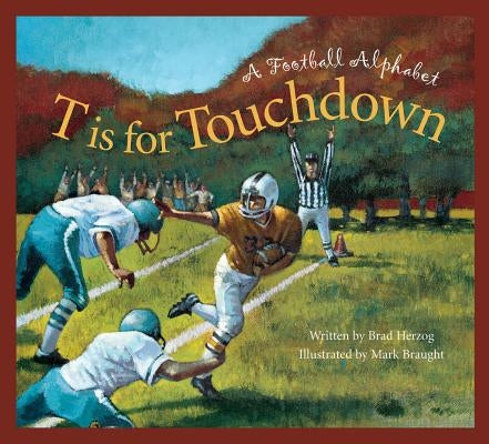 T Is for Touchdown: A Football Alphabet by Herzog, Brad
