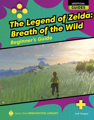 The Legend of Zelda: Breath of the Wild: Beginner's Guide by Gregory, Josh